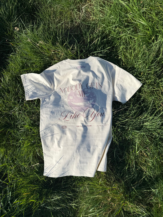 NOBODY GETS ME LIKE YOU TEE