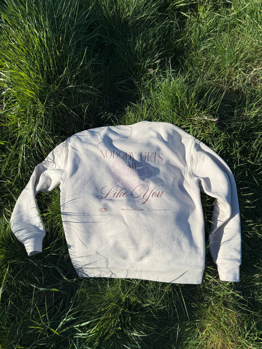 NOBODY GETS ME LIKE YOU SWEATER
